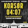 Korsør 04:07: Tæt på efterforskningen og venskabet med en morder