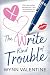 The Write Kind of Trouble