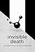 Invisible Death: The Lethal...