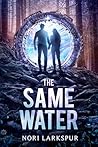 The Same Water by Nori Larkspur
