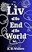 Liv at the End of the World by K. H. Walters