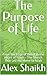 The Purpose of Life: From the Edge of Belief to the Heart of Islam – The Search That Led Me Home to Allah