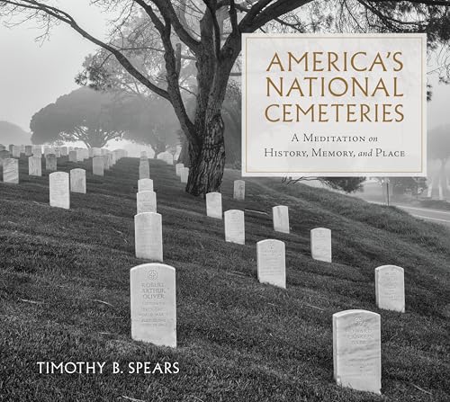 America's National Cemeteries: A Meditation on History, Memory, and Place (War, Memory, and Culture)