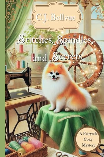 Stitches, Spindles, and Secrets: A Fairytale Cozy Mystery (Tales Sew Twisted)