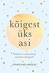 Kõigest üks asi by Michael Mosley Kõigest üks asi by Michael Mosley