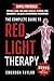 The Complete Guide to Red Light Therapy: Simple Protocols to Understand RLT (red light therapy) and Near-Infrared Light Therapy for Face & Body, Anti-Aging, Wrinkles, Arthritis, Pain Management