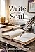 Write to Your Soul: The Art...