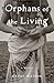 Orphans of the Living: A Novel