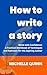 How to write a Story: Write...