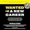 Wanted → A New Career: The Definitive Playbook For Transitioning To A New Career Or Finding Your Dream Job
