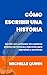 CÓMO ESCRIBIR UNA HISTORIA:...