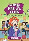 The Kids in Mrs. Z's Class by Linda Urban The Kids in Mrs. Z's Class by Linda Urban
