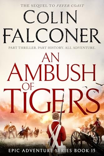 An Ambush of Tigers: The sequel to Fever Coast - a brand new historical adventure thriller (Epic Adventure)