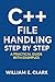 C++ File Handling Step by Step: A Practical Guide with Examples