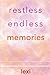 restless endless memories