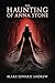The Haunting of Anna Stone by Blake Edward Andrew