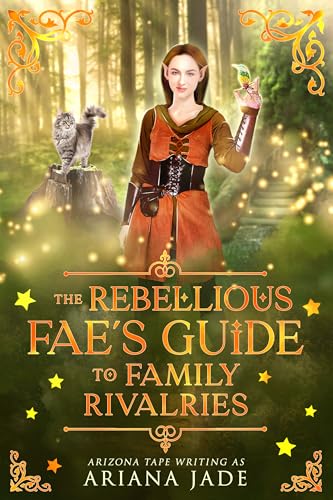 The Rebellious Fae's Guide To Family Rivalries (Cozy Fae Guides)
