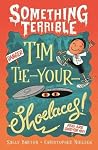 Something Terrible: Tim Tie-Your-Shoelaces