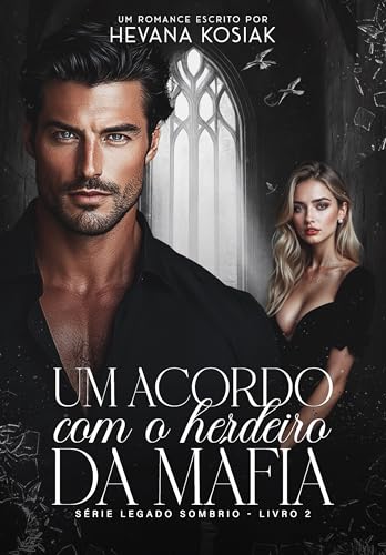 UM ACORDO COM O HERDEIRO DA MÁFIA (LEGADO SOMBRIO Livro 2) (Portuguese Edition)