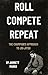 Roll Compete Repeat by Jarrett Marko