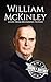 William McKinley: A Life from Beginning to End (Biographies of US Presidents)