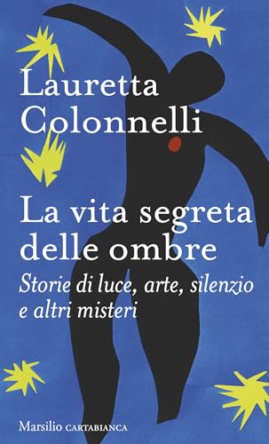 La vita segreta delle ombre: Storie di luce, arte, silenzio e altri misteri (Italian Edition)