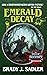 Emerald Decay by Brady J. Sadler