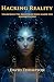 Hacking Reality: Unlocking ...
