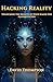 Hacking Reality: Unlocking the Secrets of High Magik for Manifestation (Manifestation Magick Book 2)