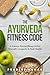 The Ayurveda Fitness Code: A Science-Backed Blueprint for Strength, Longevity & Peak Health