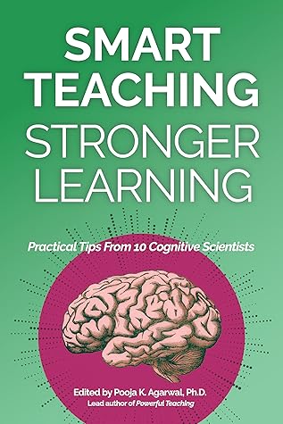 Smart Teaching Stronger Learning: Practical Tips From 10 Cognitive Scientists