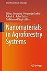 Nanomaterials in Agroforestry Systems (Smart Nanomaterials Technology) Nanomaterials in Agroforestry Systems (Smart Nanomaterials Technology)