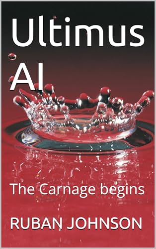 Ultimus AI: A.I. unleashed. Carnage, Terror and a New Empire. (Kindle Edition)