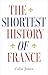 The Shortest History of France