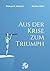 Aus der Krise zum Triumph: ...