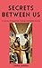 Secrets Between Us: A Journey of Heartbreak, Healing, and Hidden Desires (The Forbidden Desires Series Book 2)