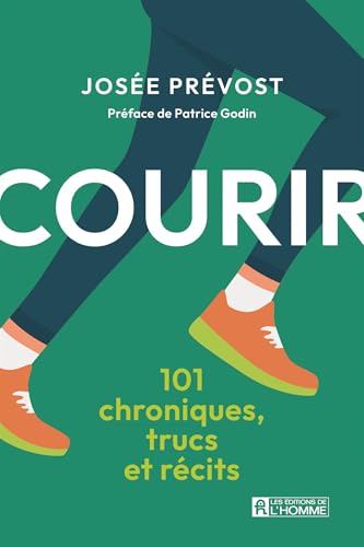 Courir: 101 chroniques, trucs et récits (NON CLASSE) (French Edition)