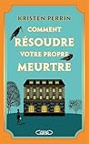Comment résoudre son propre meurtre by Kristen Perrin