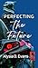 Perfecting the Future
