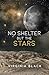 No Shelter But the Stars