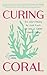 Curing Coral: How Understan...