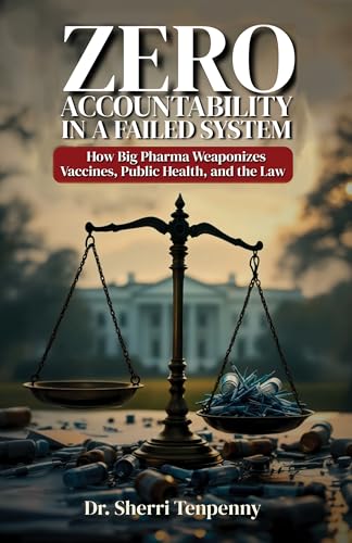 Zero Accountability in a Failed System: How Big Pharma Weaponizes Vaccines, Public Health, and the Law (Kindle Edition)
