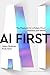 AI First: The Playbook for ...
