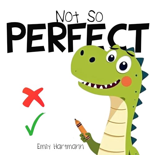Not So Perfect! : Children’s Book about Mistakes, Resilience, Emotions and Big Feelings for Kids, Preschool and Kindergarten, Ages 2-6 (Dinosaur Social Skills 2)