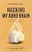 Hacking My ADHD Brain by Catherine Zen