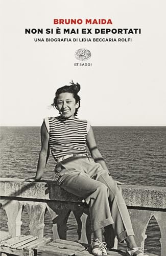 Non si è mai ex deportati: Una biografia di Lidia Beccaria Rolfi (Italian Edition)