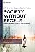Society Without People: The...