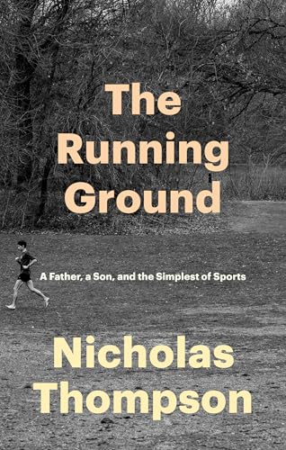 The Running Ground: A Father, a Son, and the Simplest of Sports (Hardcover)