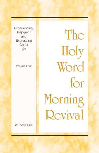 Experiencing, Enjoying, and Expressing Christ (2): Volume Four (The Holy Word for Morning Revival)