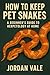 How to Keep Pet Snakes: A B...
